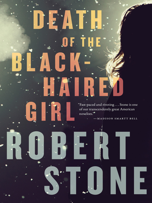 Title details for Death of the Black-Haired Girl by Robert Stone - Wait list